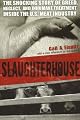 Slaughterhouse: The Shocking Story of Greed, Neglect, and Inhumane Treatment Inside the U.S. Meat Industry