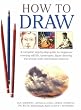 How to Draw: A Complete Step-by-Step Guide for Beginners Covering Still Life, Landscapes, Figure Drawing, the Female Nude and Human Anatomy