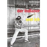 Meine Mutter, der Indianer und ichvon "Kerstin Groeper"