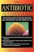 The Antibiotic Alternative: The Natural Guide to Fighting Infection and Maintaining a Healthy Immune System