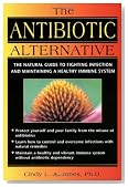 The Antibiotic Alternative: The Natural Guide to Fighting Infection and Maintaining a Healthy Immune System