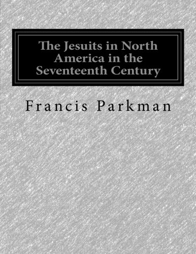 The Jesuits in North America in the Seventeenth Century