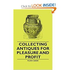 Collecting Antiques For Pleasure And Profit by Fleix Gade
