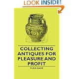 Collecting Antiques For Pleasure And Profit by Fleix Gade