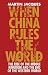 When China Rules the World: The Rise of the Middle Kingdom and the End of the Western World