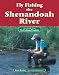 Fly Fishing the Shenandoah River: An Excerpt from Fly Fishing Virginia
