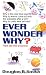 Ever Wonder Why?