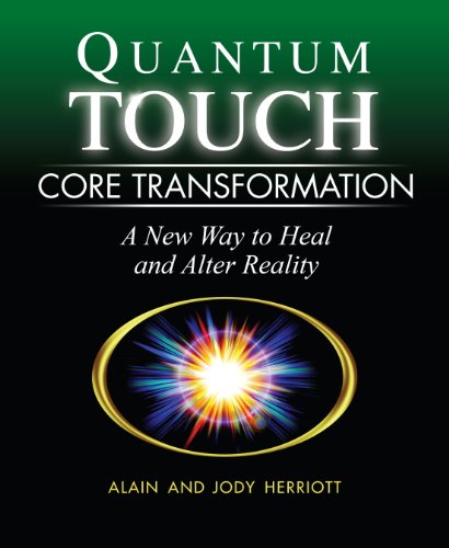 Quantum-Touch Core Transformation: A New Way to Heal and Alter Reality