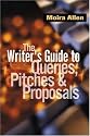 The Writer's Guide to Queries, Pitches and Proposals