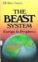 The Beast System: Europe in Prophecy (An Examination of Revelation Chapters 13 and 17)