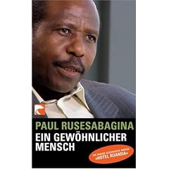Ein gew�hnlicher Mensch: Die wahre Geschichte hinter "Hotel Ruanda": Die wahre Geschichte hinter "Hotel Ruanda"