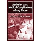 Addiction and the Medical Complications of Drug Abuse by  MD, FFFLM, Steven B. Karch