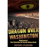 Dragon Over Washington (The Third War Of The Bir Nibaru Gods) ~ Bruno Flexer