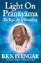 Light on Pranayama: The Yogic Art of Breathing