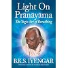 Light on Pranayama: The Yogic Art of Breathing