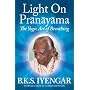 Light on Pranayama: The Yogic Art of Breathing by B. K. S. Iyengar