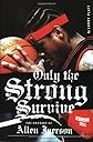 Only the Strong Survive
