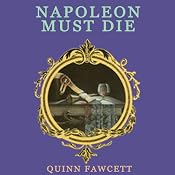Napoleon Must Die: A Mme. Vernet Investigation, Book 1 | Quinn Fawcett
