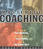 Masterful Coaching Fieldbook