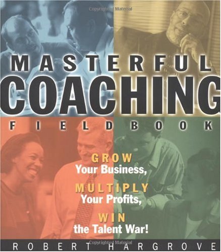 Masterful Coaching Fieldbook