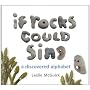 If Rocks Could Sing: A Discovered Alphabet by Leslie McGuirk
