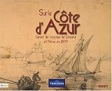 Sur la c�te d'Azur - Carnet de voyage de Lesueur et P�ron en 1809