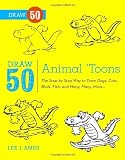 Draw 50 Animal 'Toons: The Step-by-Step Way to Draw Dogs, Cats, Birds, Fish, and Many, Many, More...