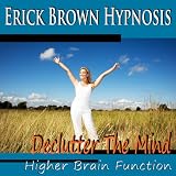 Higher Brain Function Hypnosis: Declutter the Mind, Better Memory, Fast Learning & Retention (Subliminal Meditation, Self Hypnosis, NLP)