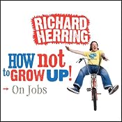 On Jobs: How Not to Grow Up | [Richard Herring]