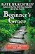 Beginner's Grace: Bringing Prayer to Life