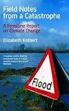 Field notes from a catastrophe : a frontline report on climate change