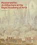 Masterworks: Architecture at the Royal Academy of Arts