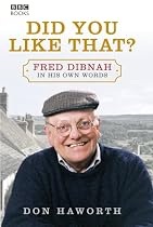 Did You Like That?: Fred Dibnah, in His Own Words