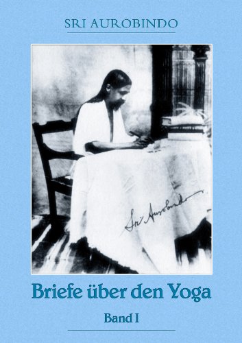 Briefe über den Yoga Bd. 1: Integraler Yoga und andere Wege (German Edition)