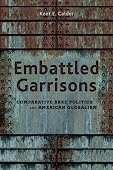 Kent E. Calder - Embattled Garrisons: Comparative Base Politics and American Globalism