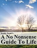 Scotty Scotts "A No Nonsense Guide To Life"