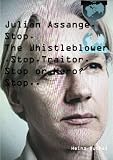 Julian Assange. The Whistleblower. Traitor or Hero?