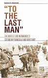 "To the Last Man": The Battle for Normandys Cotentin Peninsula and Brittany