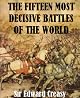 The Fifteen Decisive Battles of The World From Marathon to Waterloo