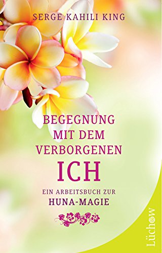 Begegnung mit dem verborgenen Ich: Ein Arbeitsbuch zur Huna-Magie (German Edition)