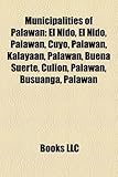 Municipalities of Palawan: El Nido, El Nido, Palawan, Cuyo, Palawan, Kalayaan, Palawan, Buena Suerte, Culion, Palawan, Busuanga, Palawan-