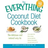 The Everything Coconut Diet Cookbook: The delicious and natural way to, lose weight fast, boost energy, improve digestion, reduce inflammation and get healthy for lifeby Anji Sandage