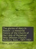 The glories of Mary in Boston : a memorial history of the Church of Our Lady of Perpetual Help (Miss