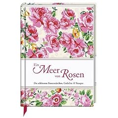 Ein Meer von Rosen: Die sch�nsten Rosenm�rchen, Gedichte & Rezepte