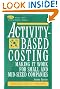 Activity-Based Costing: Making It Work for Small and Mid-Sized Companies (Wiley Cost Management Series)