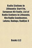 Radio Stations in Lithuania: Start Fm, European Hit Radio, List of Radio Stations in Lithuania, Ktu Radio Gaudeamus, Laluna, Raduga, Radijas 9, Power Hit Radio (Eng)-