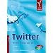Twitter. Mit 140 Zeichen zum Web 2.0