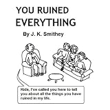 You Ruined Everything: Dedicated To My Children