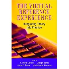 The Virtual Reference Experience: Integrating Theory into Practice (The Virtual Reference Desk Series)