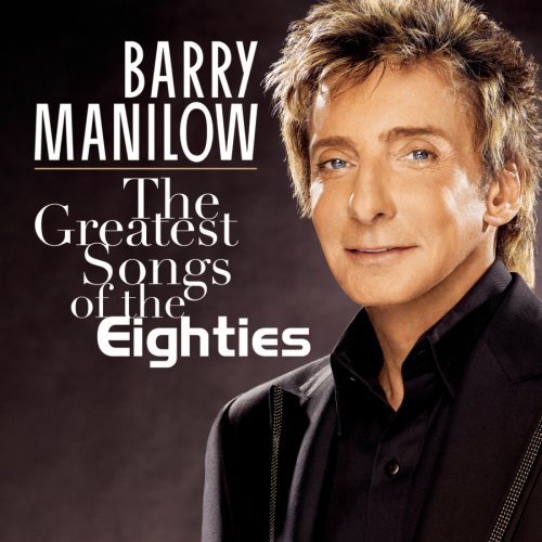 BARRY MANILOW - The Greatest Songs Of The Eighties - Zortam Music